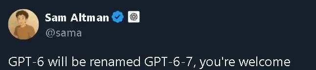 OpenAI CEO山姆·奥特曼宣布“GPT-6”将更名为“GPT-6-7”10月31日，OpenAI CEO山姆・奥特曼在X平台表示，GPT-6将更名为 GPT-6-7